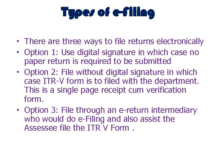 Types of e-Filing • There are three ways to file returns electronically • Option