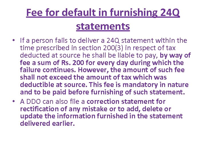 Fee for default in furnishing 24 Q statements • If a person fails to