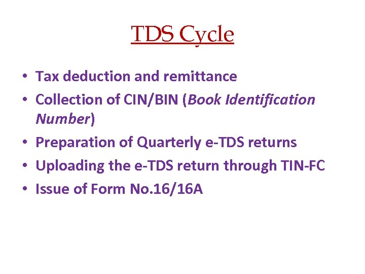 TDS Cycle • Tax deduction and remittance • Collection of CIN/BIN (Book Identification Number)