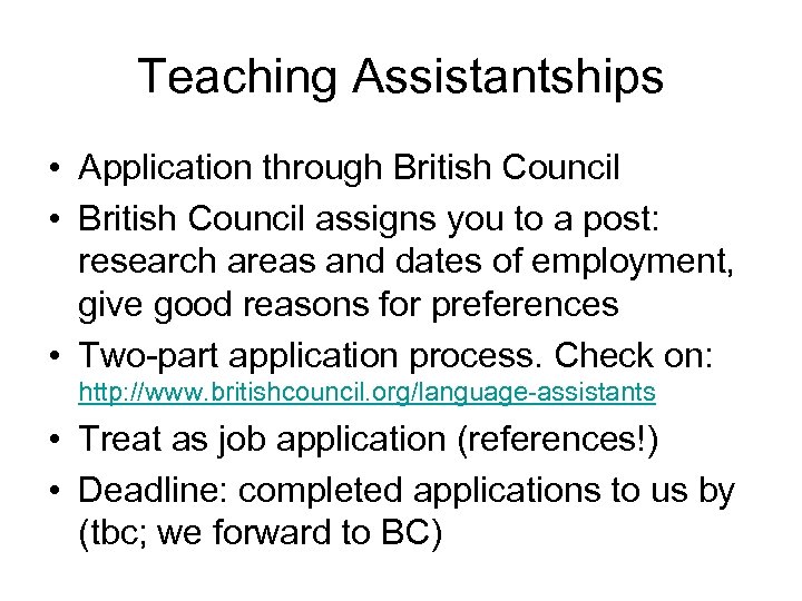 Teaching Assistantships • Application through British Council • British Council assigns you to a