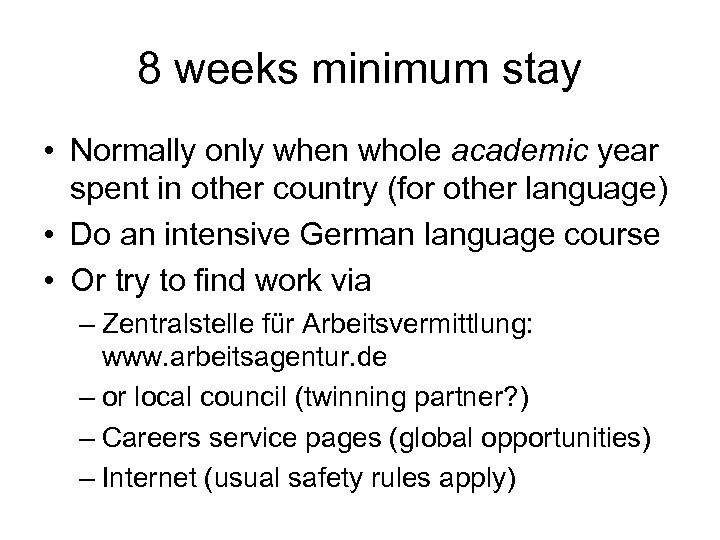 8 weeks minimum stay • Normally only when whole academic year spent in other