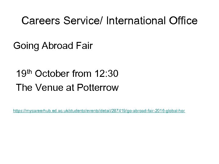 Careers Service/ International Office Going Abroad Fair 19 th October from 12: 30 The