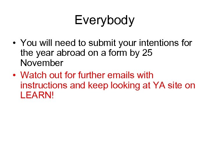 Everybody • You will need to submit your intentions for the year abroad on