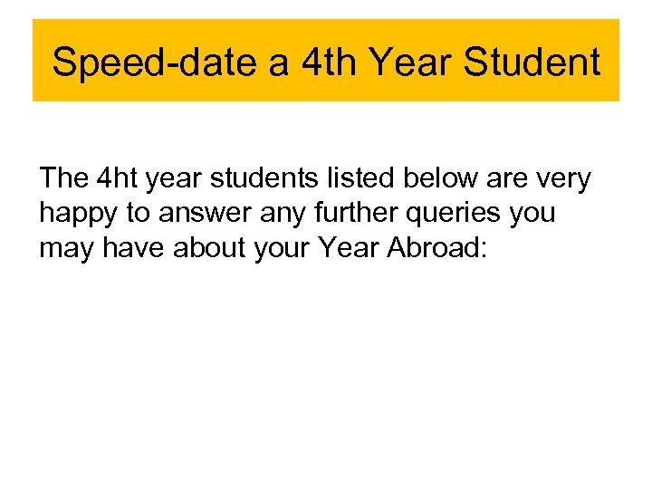 Speed-date a 4 th Year Student The 4 ht year students listed below are