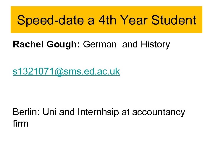 Speed-date a 4 th Year Student Rachel Gough: German and History s 1321071@sms. ed.