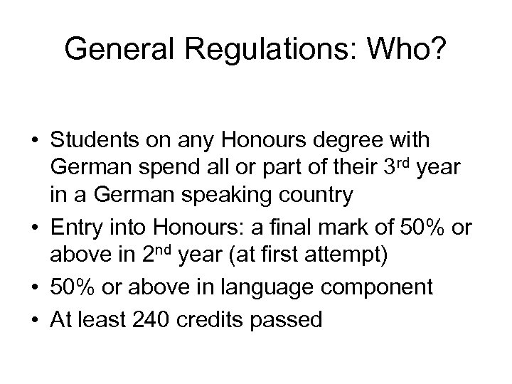 General Regulations: Who? • Students on any Honours degree with German spend all or