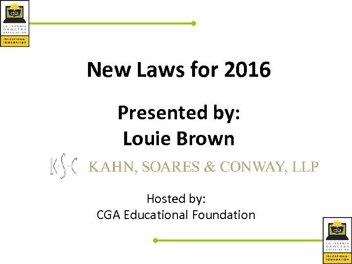 New Laws for 2016 Presented by: Louie Brown Hosted by: CGA Educational Foundation 