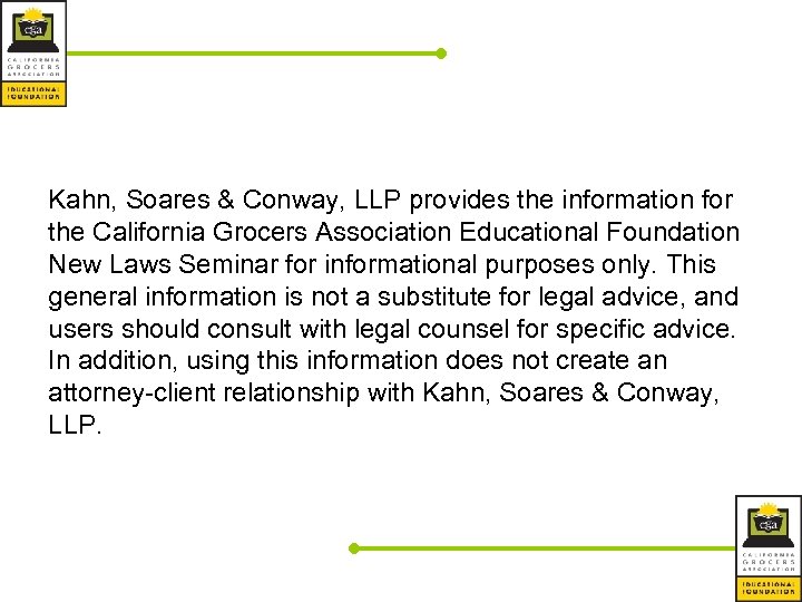 Kahn, Soares & Conway, LLP provides the information for the California Grocers Association Educational