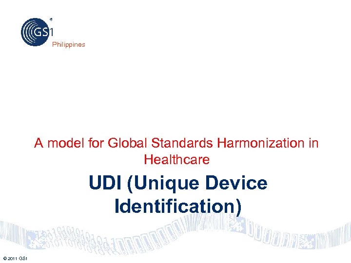 Philippines A model for Global Standards Harmonization in Healthcare UDI (Unique Device Identification) ©
