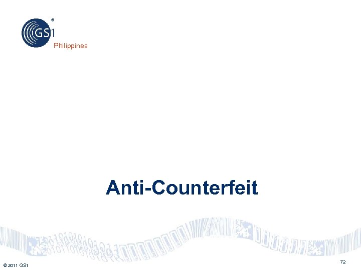 Philippines Anti-Counterfeit © 2011 GS 1 72 