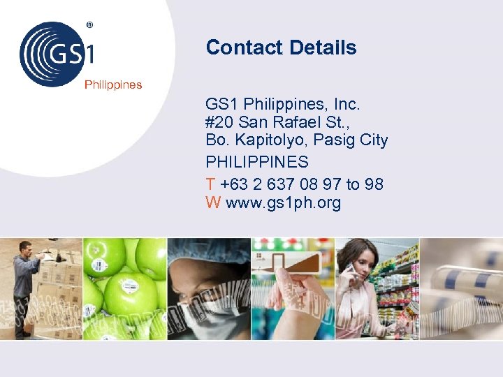 Contact Details Philippines GS 1 Philippines, Inc. #20 San Rafael St. , Bo. Kapitolyo,