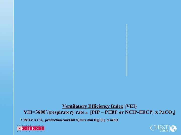 Ventilatory Efficiency Index (VEI) VEI=3800*/(respiratory rate x [PIP – PEEP or NCIP-EECP] x Pa.