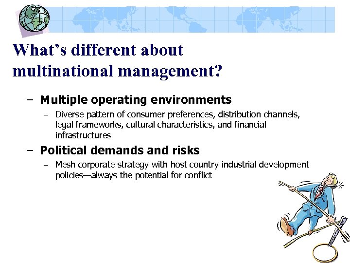 What’s different about multinational management? – Multiple operating environments – Diverse pattern of consumer