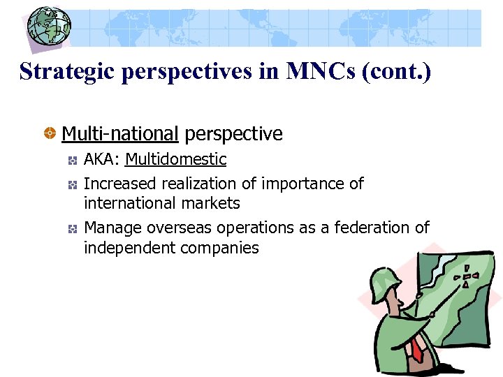 Strategic perspectives in MNCs (cont. ) Multi-national perspective AKA: Multidomestic Increased realization of importance