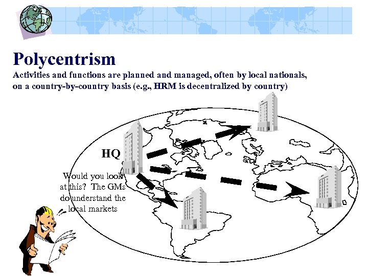 Polycentrism Activities and functions are planned and managed, often by local nationals, on a