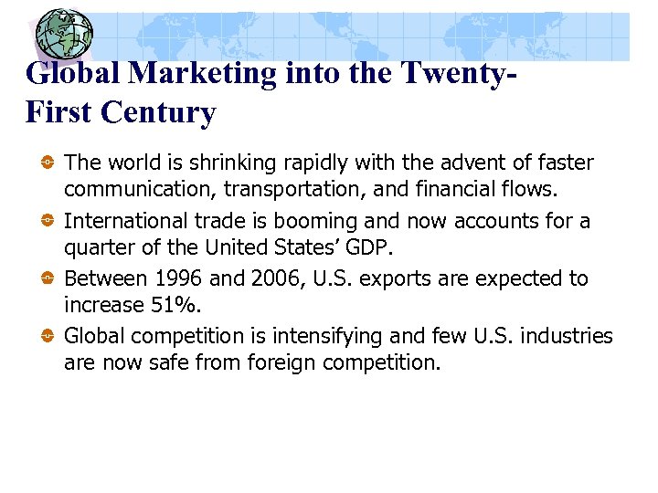 Global Marketing into the Twenty. First Century The world is shrinking rapidly with the