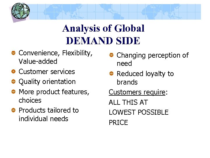 Analysis of Global DEMAND SIDE Convenience, Flexibility, Value-added Customer services Quality orientation More product