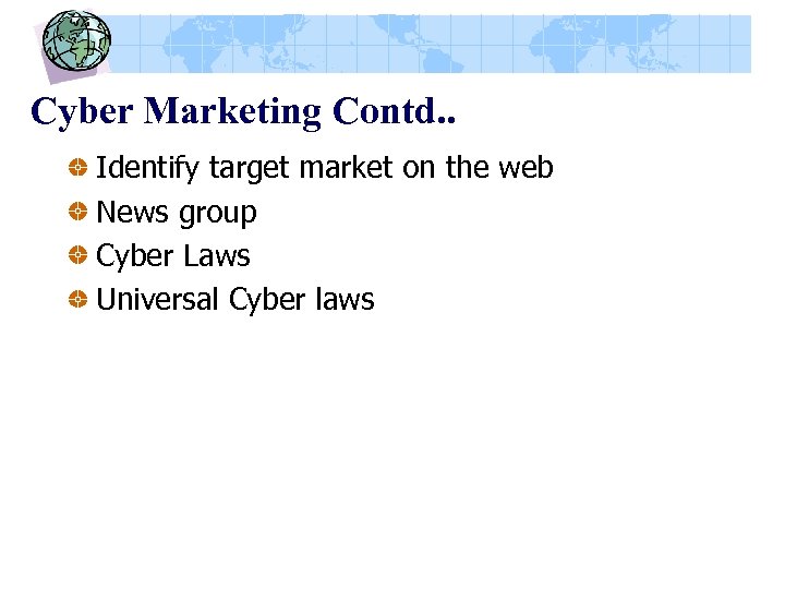 Cyber Marketing Contd. . Identify target market on the web News group Cyber Laws