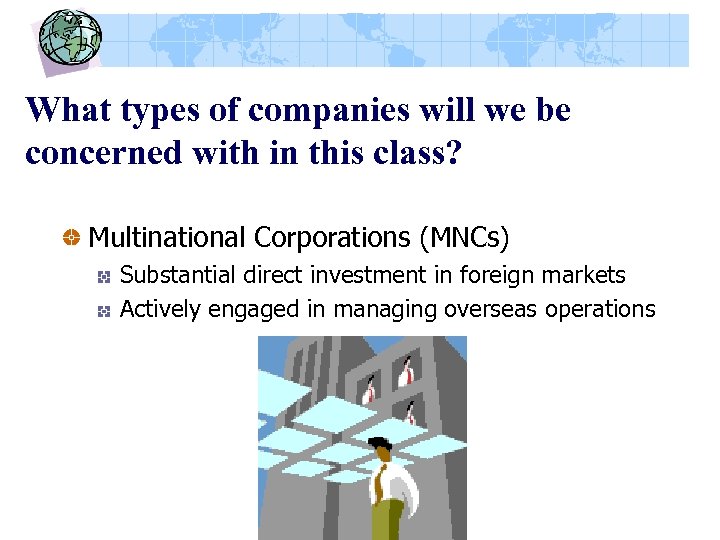 What types of companies will we be concerned with in this class? Multinational Corporations