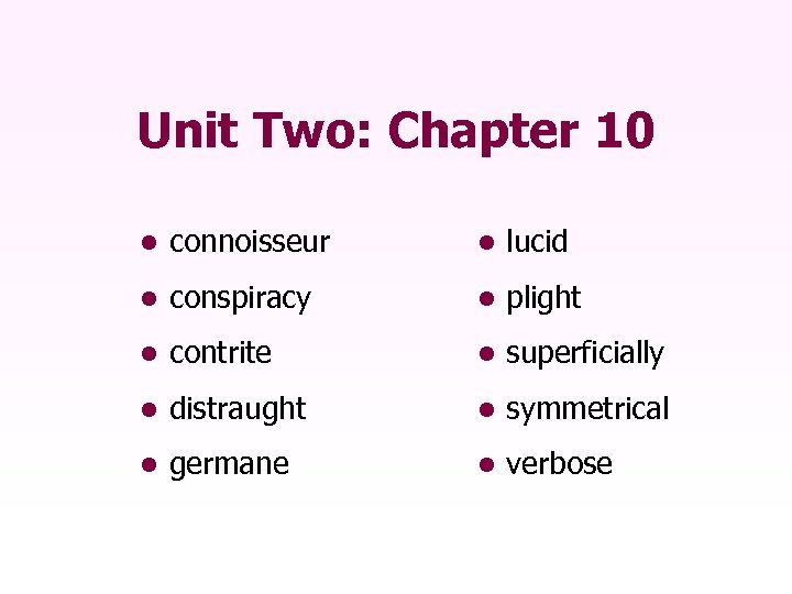 Unit Two: Chapter 10 • connoisseur • lucid • conspiracy • plight • contrite