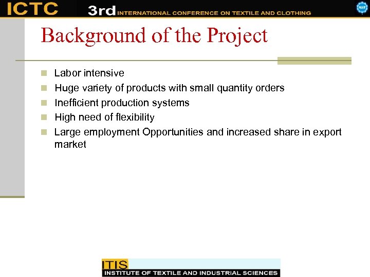 Background of the Project n Labor intensive n Huge variety of products with small