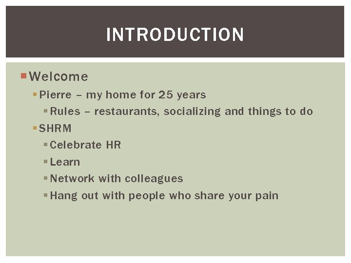 INTRODUCTION Welcome § Pierre – my home for 25 years § Rules – restaurants,