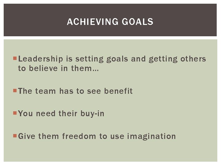 ACHIEVING GOALS Leadership is setting goals and getting others to believe in them… The