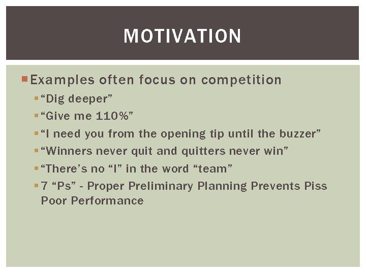 MOTIVATION Examples often focus on competition § “Dig deeper” § “Give me 110%” §