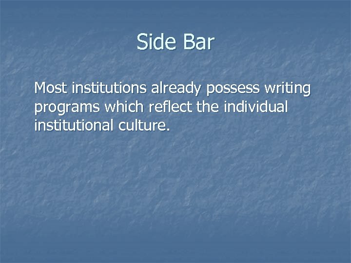 Side Bar Most institutions already possess writing programs which reflect the individual institutional culture.