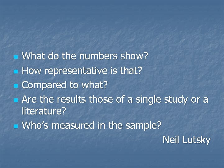 n n n What do the numbers show? How representative is that? Compared to