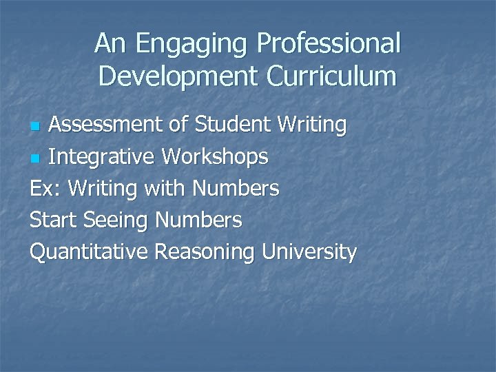An Engaging Professional Development Curriculum Assessment of Student Writing n Integrative Workshops Ex: Writing