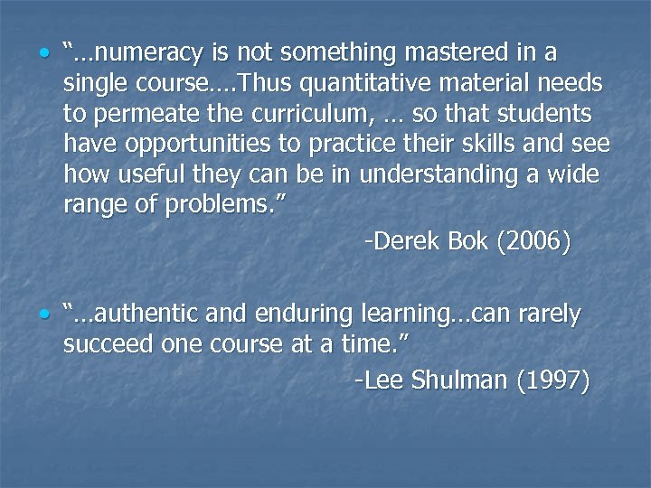  • “…numeracy is not something mastered in a single course…. Thus quantitative material