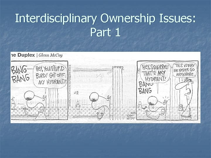 Interdisciplinary Ownership Issues: Part 1 