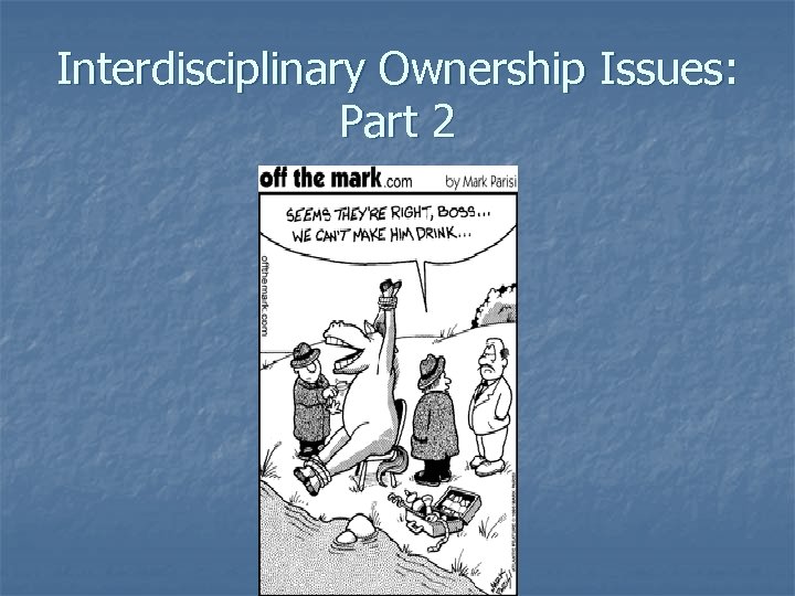 Interdisciplinary Ownership Issues: Part 2 