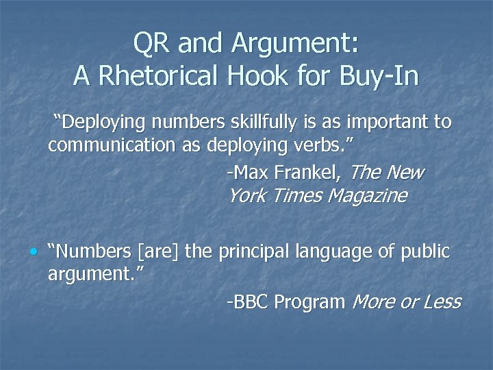 QR and Argument: A Rhetorical Hook for Buy-In “Deploying numbers skillfully is as important
