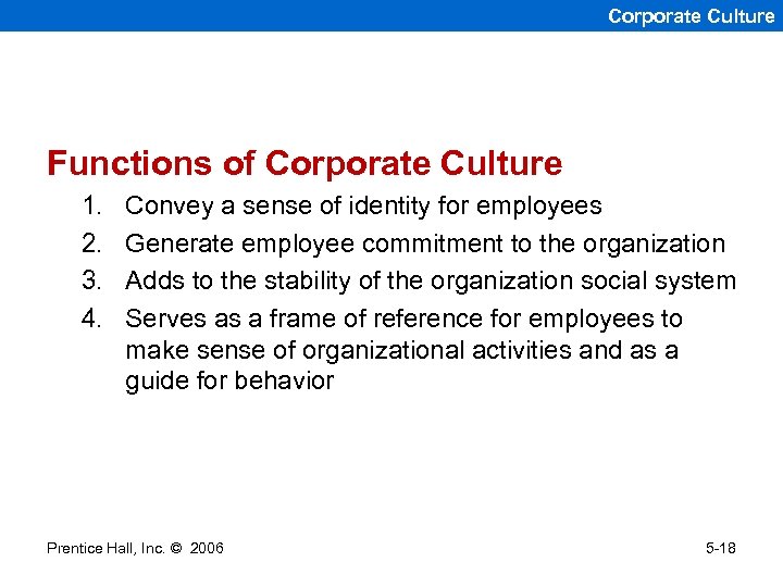 Corporate Culture Functions of Corporate Culture 1. 2. 3. 4. Convey a sense of