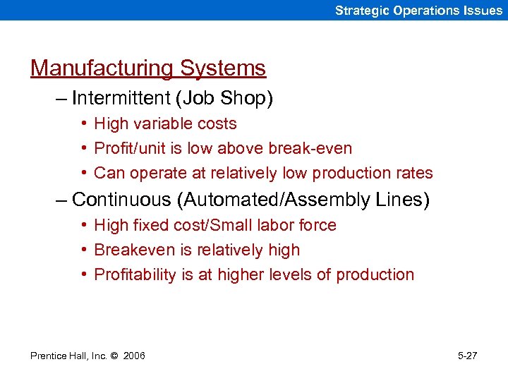 Strategic Operations Issues Manufacturing Systems – Intermittent (Job Shop) • High variable costs •