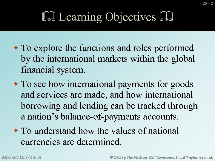 25 - 2 Learning Objectives w To explore the functions and roles performed by