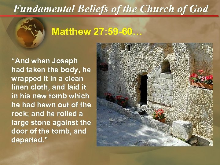 Fundamental Beliefs of the Church of God Matthew 27: 59 -60… “And when Joseph