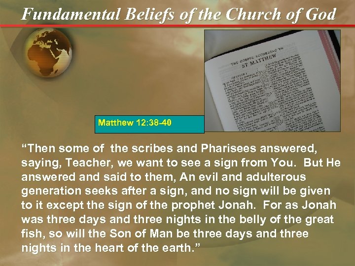 Fundamental Beliefs of the Church of God Matthew 12: 38 -40 “Then some of