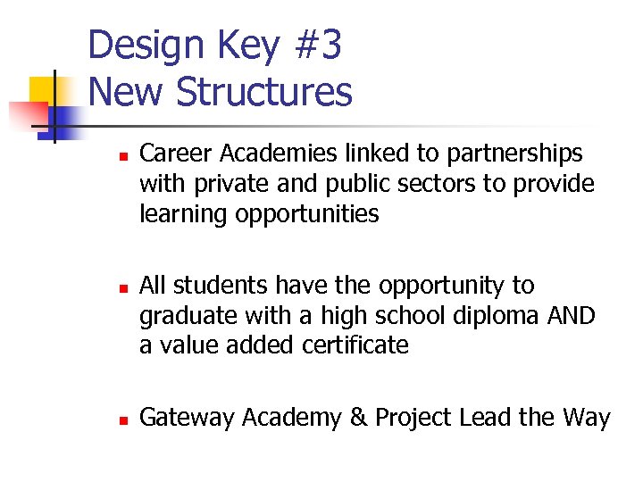 Design Key #3 New Structures n Career Academies linked to partnerships with private and