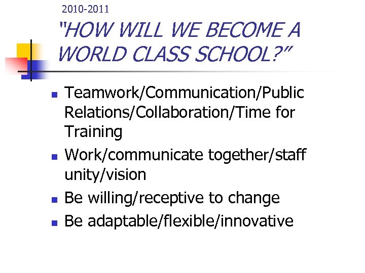  2010 -2011 “HOW WILL WE BECOME A WORLD CLASS SCHOOL? ” n n