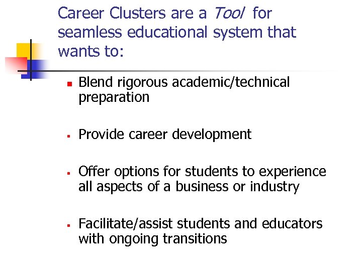 Career Clusters are a Tool for seamless educational system that wants to: n §