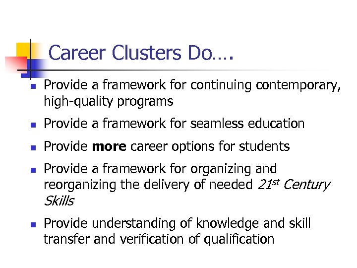 Career Clusters Do…. n Provide a framework for continuing contemporary, high-quality programs n Provide