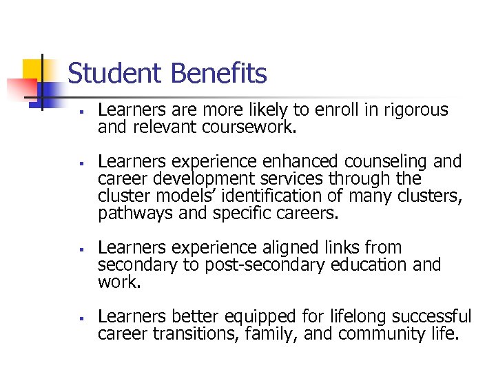 Student Benefits § § Learners are more likely to enroll in rigorous and relevant