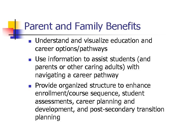 Parent and Family Benefits n n n Understand visualize education and career options/pathways Use