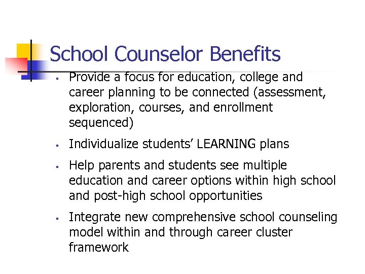 School Counselor Benefits § § Provide a focus for education, college and career planning