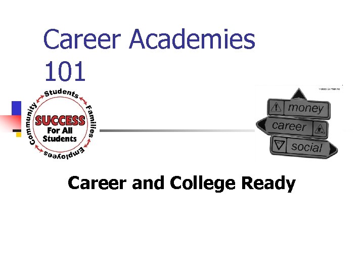 Career Academies 101 Career and College Ready 