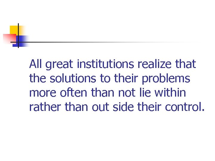 All great institutions realize that the solutions to their problems more often than not