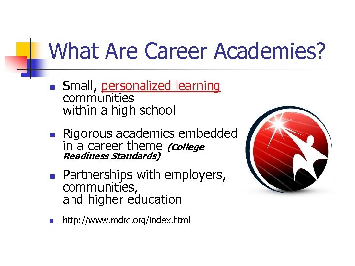 What Are Career Academies? n n Small, personalized learning communities within a high school